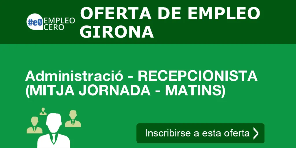 Administració - RECEPCIONISTA (MITJA JORNADA - MATINS) Administració - RECEPCIONISTA (MITJA JORNADA - MATINS)