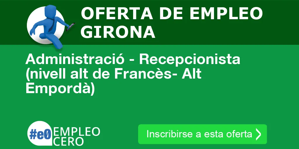 Administració - Recepcionista (nivell alt de Francès- Alt Empordà) Administració - Recepcionista (nivell alt de Francès- Alt Empordà)