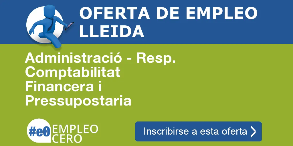 Administració - Resp. Comptabilitat Financera i Pressupostaria Administració - Resp. Comptabilitat Financera i Pressupostaria