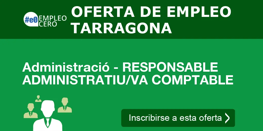 Administració - RESPONSABLE ADMINISTRATIU/VA COMPTABLE Administració - RESPONSABLE ADMINISTRATIU/VA COMPTABLE