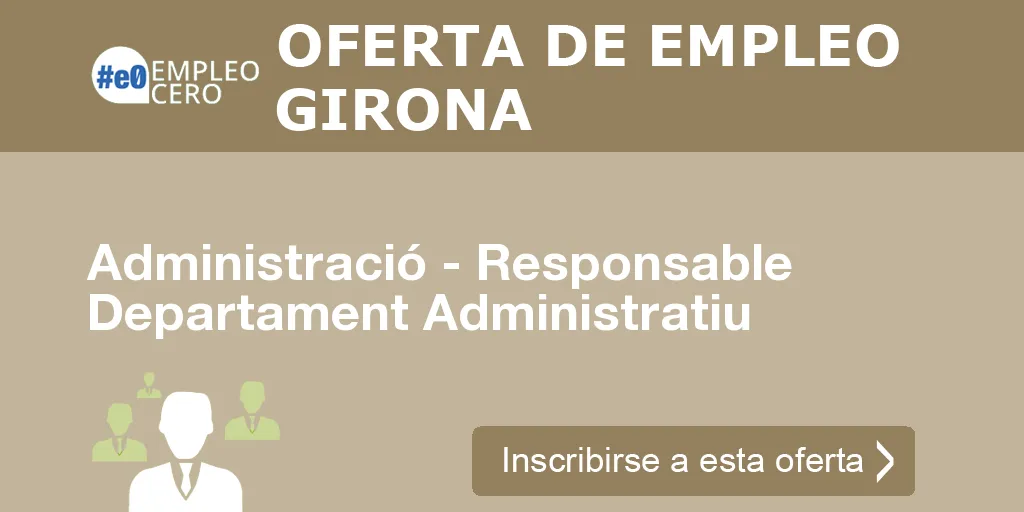 Administració - Responsable Departament Administratiu Administració - Responsable Departament Administratiu