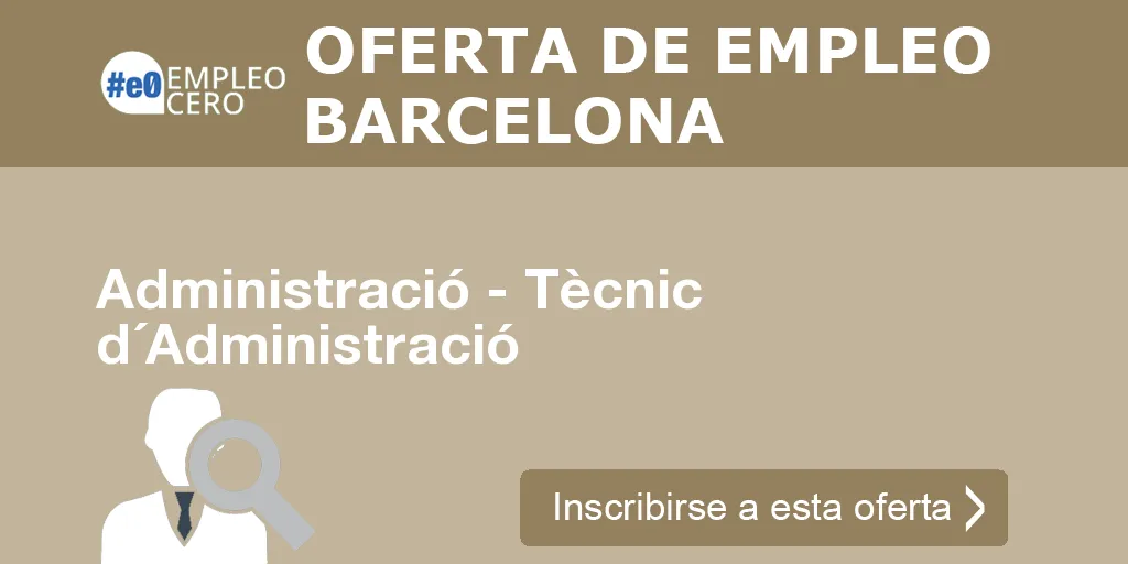 Administració - Tècnic d´Administració Administració - Tècnic d´Administració