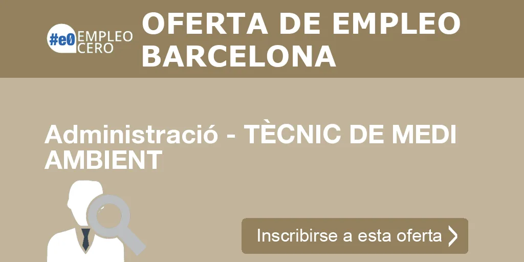 Administració - TÈCNIC DE MEDI AMBIENT Administració - TÈCNIC DE MEDI AMBIENT