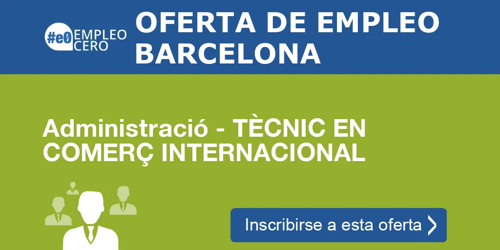 Administració - TÈCNIC EN COMERÇ INTERNACIONAL Administració - TÈCNIC EN COMERÇ INTERNACIONAL