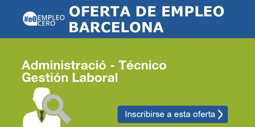 Administració - Técnico Gestión Laboral Administració - Técnico Gestión Laboral
