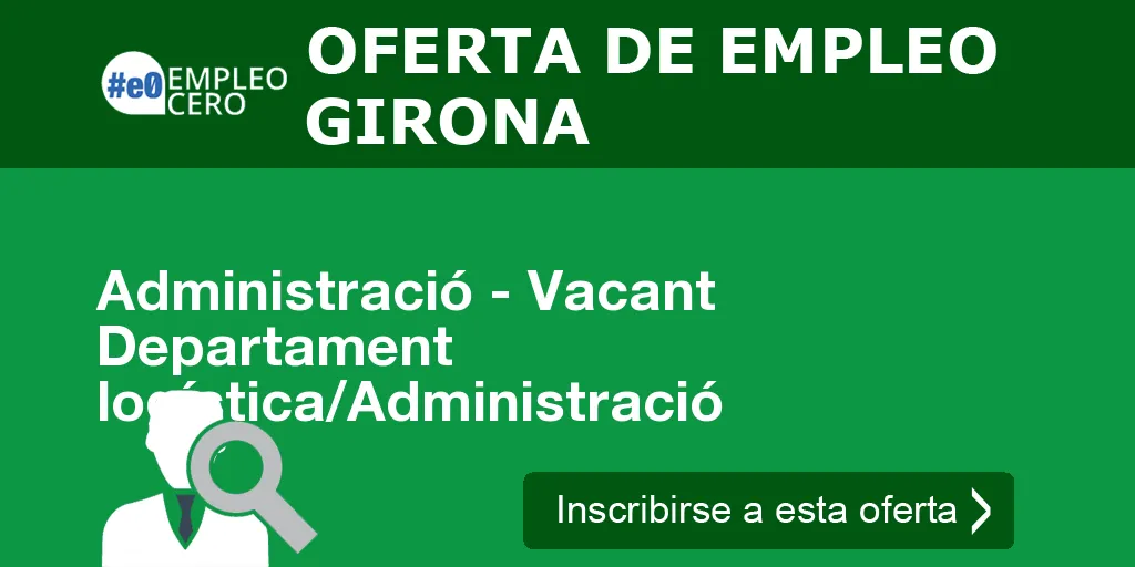 Administració - Vacant Departament logística/Administració Administració - Vacant Departament logística/Administració