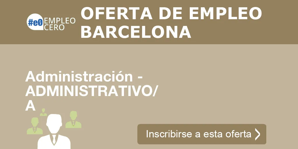 Administración - ADMINISTRATIVO/ A Administración - ADMINISTRATIVO/ A
