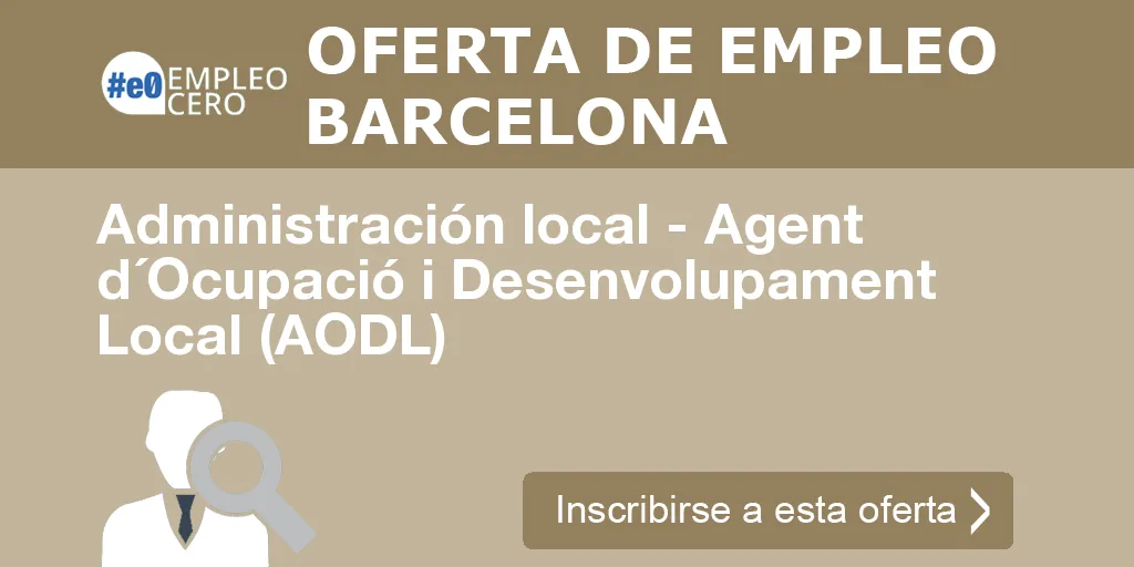 Administración local - Agent d´Ocupació i Desenvolupament Local (AODL) Administración local - Agent d´Ocupació i Desenvolupament Local (AODL)