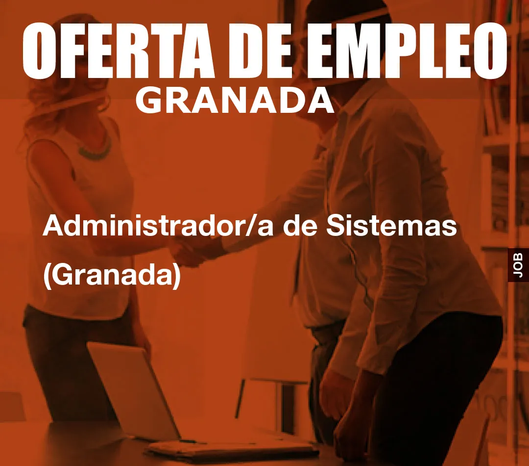 Administrador/a de Sistemas (Granada) Administrador/a de Sistemas (Granada)