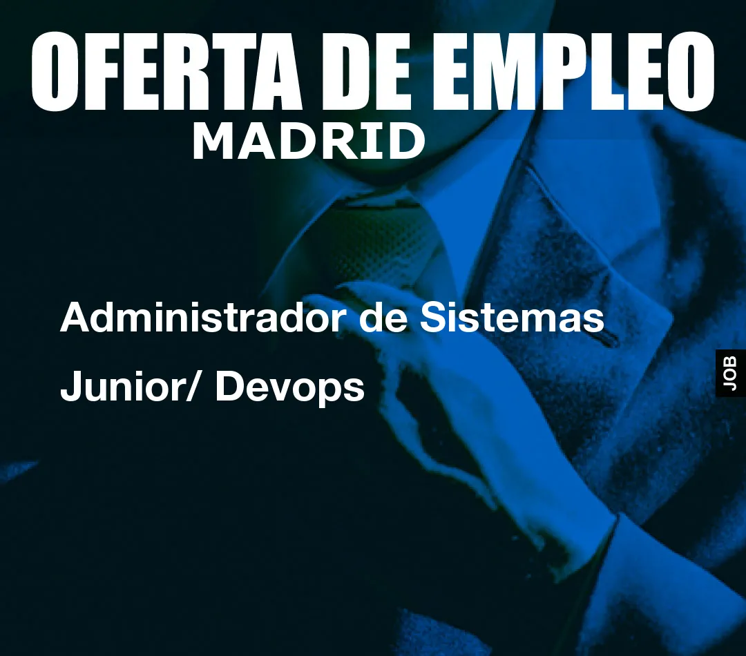 Administrador de Sistemas Junior/ Devops Administrador de Sistemas Junior/ Devops