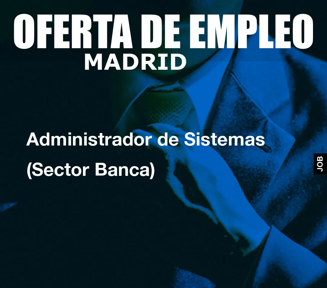 Administrador de Sistemas (Sector Banca)
