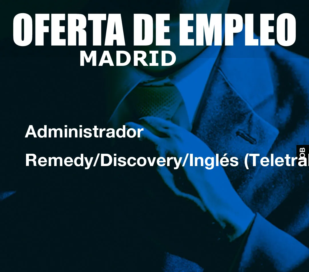 Administrador Remedy/Discovery/Inglés (Teletrabaj Administrador Remedy/Discovery/Inglés (Teletrabaj