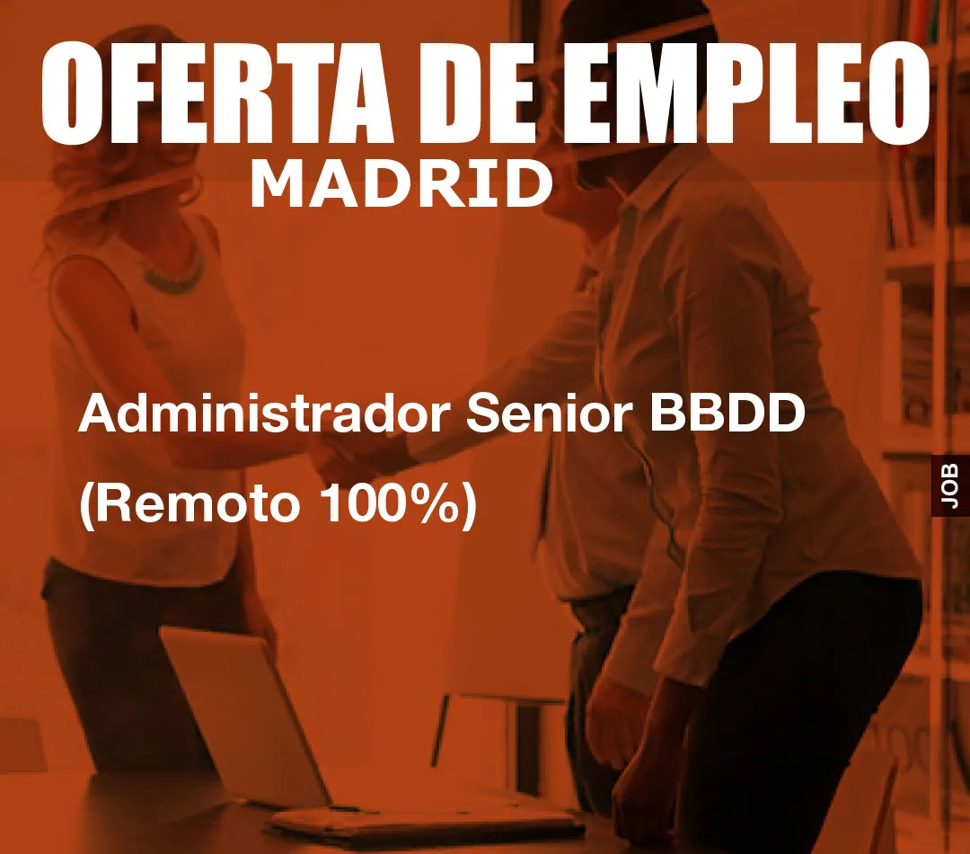 Administrador Senior BBDD (Remoto 100%) Administrador Senior BBDD (Remoto 100%)