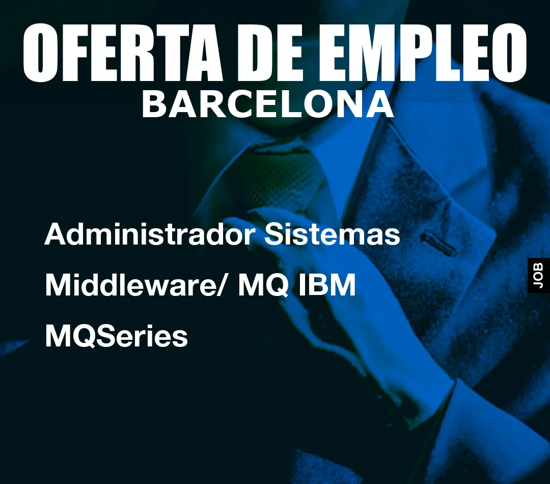 Administrador Sistemas Middleware/ MQ IBM MQSeries Administrador Sistemas Middleware/ MQ IBM MQSeries