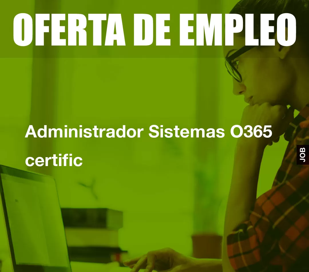 Administrador Sistemas O365 certific Administrador Sistemas O365 certific