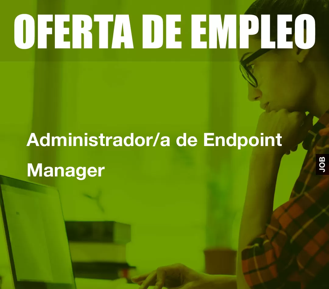Administrador/a de Endpoint Manager Administrador/a de Endpoint Manager