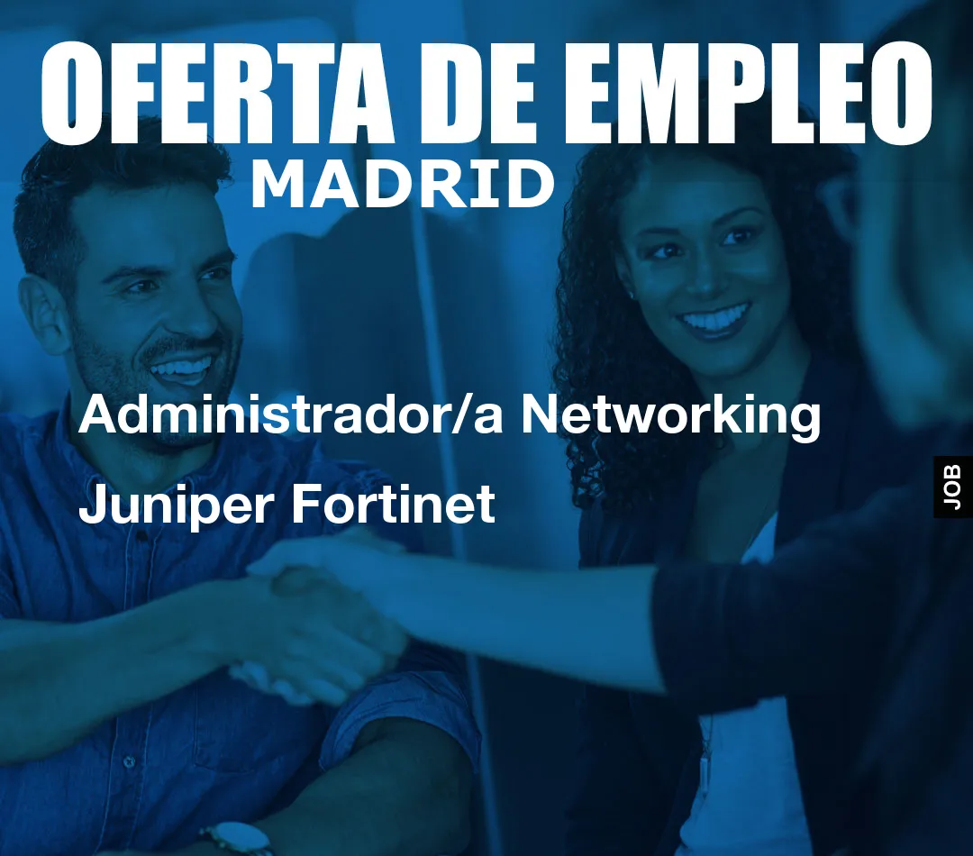 Administrador/a Networking Juniper Fortinet Administrador/a Networking Juniper Fortinet