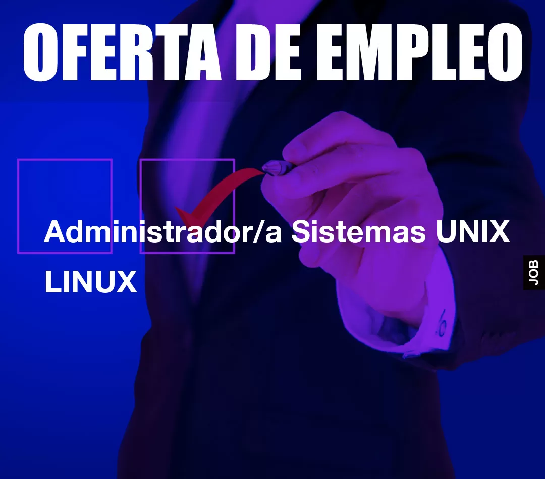 Administrador/a Sistemas UNIX LINUX Administrador/a Sistemas UNIX LINUX