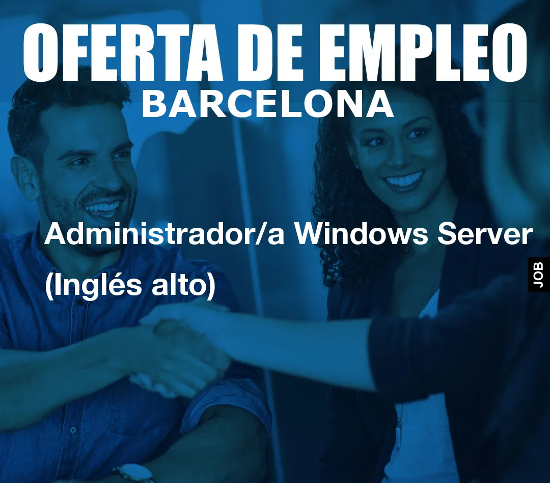 Administrador/a Windows Server (Inglés alto) Administrador/a Windows Server (Inglés alto)