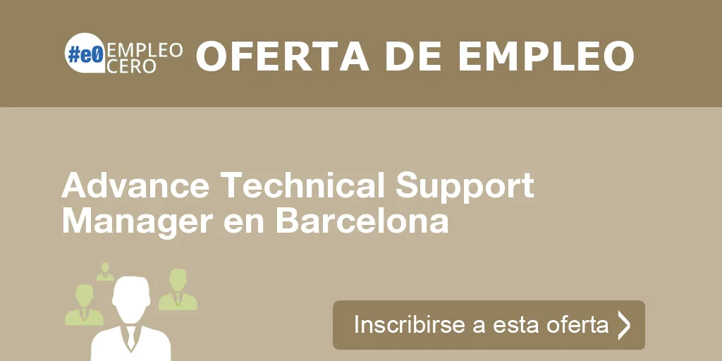 Advance Technical Support Manager en Barcelona