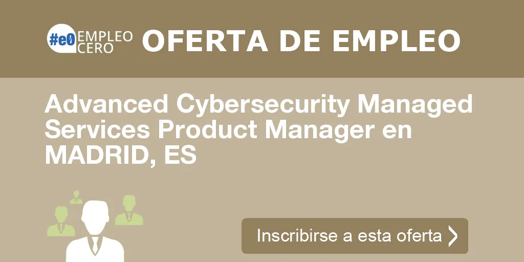 Advanced Cybersecurity Managed Services Product Manager en MADRID, ES