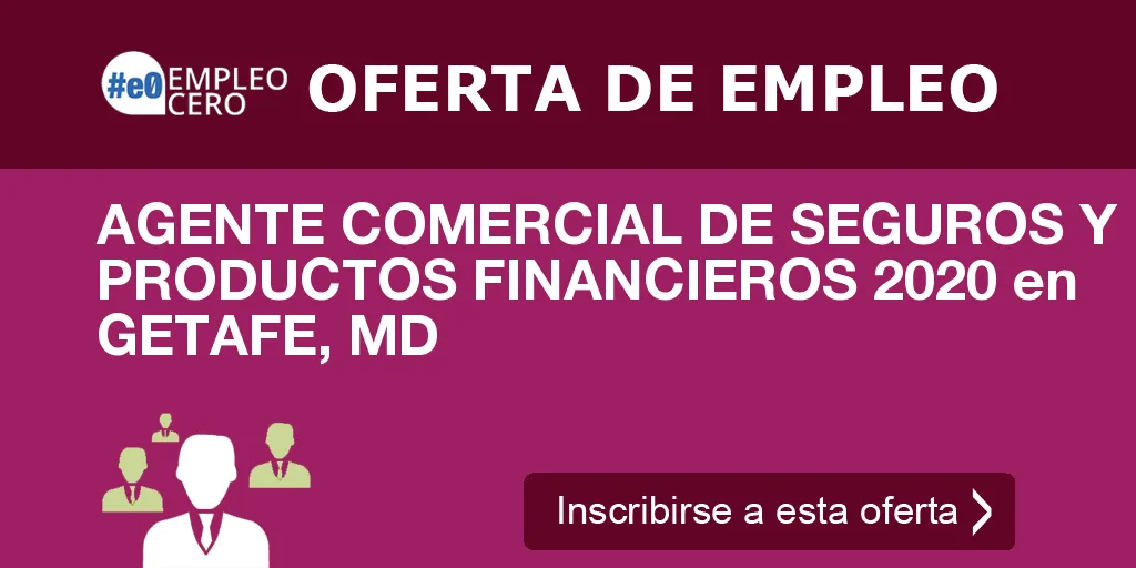 AGENTE COMERCIAL DE SEGUROS Y PRODUCTOS FINANCIEROS 2020 en GETAFE, MD AGENTE COMERCIAL DE SEGUROS Y PRODUCTOS FINANCIEROS 2020 en GETAFE, MD