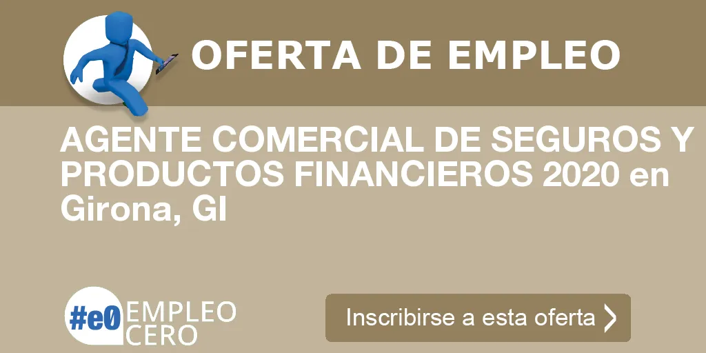 AGENTE COMERCIAL DE SEGUROS Y PRODUCTOS FINANCIEROS 2020 en Girona, GI AGENTE COMERCIAL DE SEGUROS Y PRODUCTOS FINANCIEROS 2020 en Girona, GI