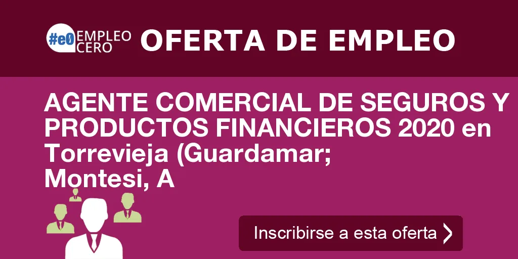 AGENTE COMERCIAL DE SEGUROS Y PRODUCTOS FINANCIEROS 2020 en Torrevieja (Guardamar; Montesi, A AGENTE COMERCIAL DE SEGUROS Y PRODUCTOS FINANCIEROS 2020 en Torrevieja (Guardamar; Montesi, A