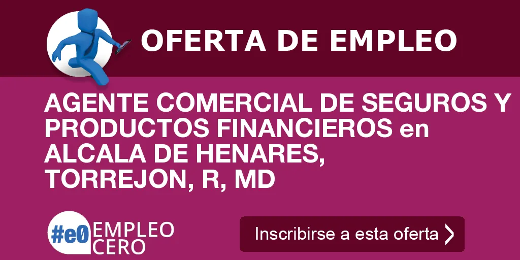 AGENTE COMERCIAL DE SEGUROS Y PRODUCTOS FINANCIEROS en ALCALA DE HENARES, TORREJON, R, MD AGENTE COMERCIAL DE SEGUROS Y PRODUCTOS FINANCIEROS en ALCALA DE HENARES, TORREJON, R, MD