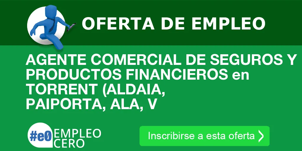 AGENTE COMERCIAL DE SEGUROS Y PRODUCTOS FINANCIEROS en TORRENT (ALDAIA, PAIPORTA, ALA, V AGENTE COMERCIAL DE SEGUROS Y PRODUCTOS FINANCIEROS en TORRENT (ALDAIA, PAIPORTA, ALA, V
