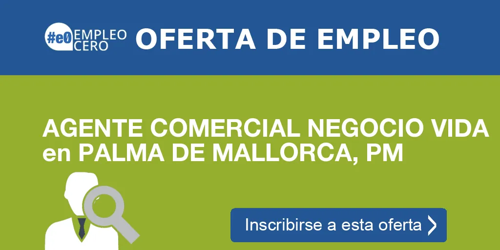 AGENTE COMERCIAL NEGOCIO VIDA en PALMA DE MALLORCA, PM AGENTE COMERCIAL NEGOCIO VIDA en PALMA DE MALLORCA, PM