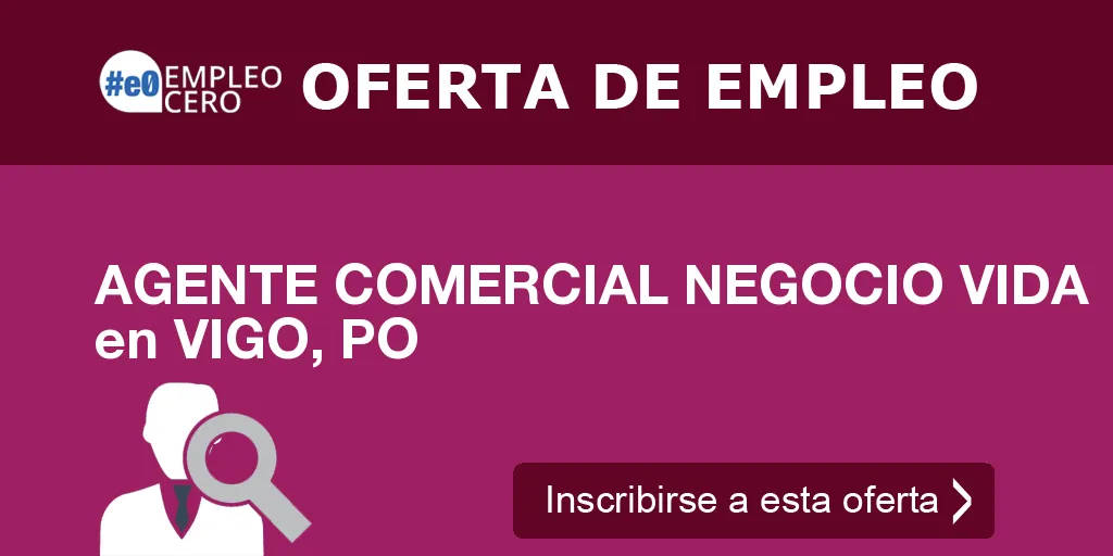 AGENTE COMERCIAL NEGOCIO VIDA en VIGO, PO AGENTE COMERCIAL NEGOCIO VIDA en VIGO, PO