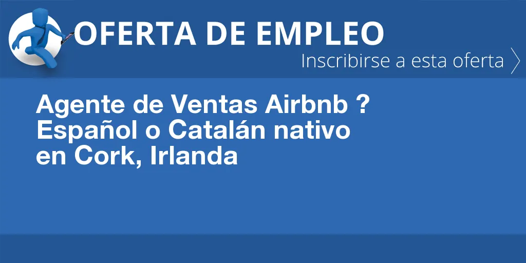 Agente de Ventas Airbnb ? Español o Catalán nativo en Cork, Irlanda Agente de Ventas Airbnb ? Español o Catalán nativo en Cork, Irlanda