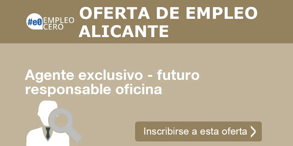 Agente exclusivo - futuro responsable oficina Agente exclusivo - futuro responsable oficina