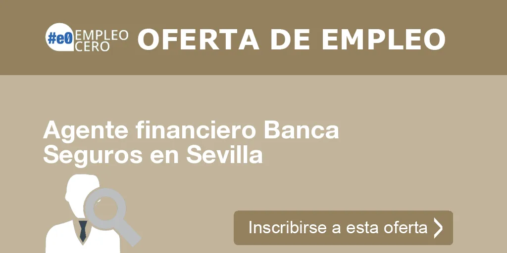 Agente financiero Banca Seguros en Sevilla Agente financiero Banca Seguros en Sevilla