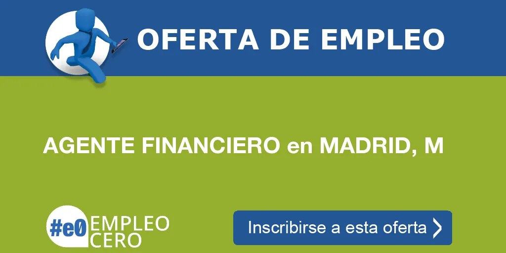 AGENTE FINANCIERO en MADRID, M AGENTE FINANCIERO en MADRID, M