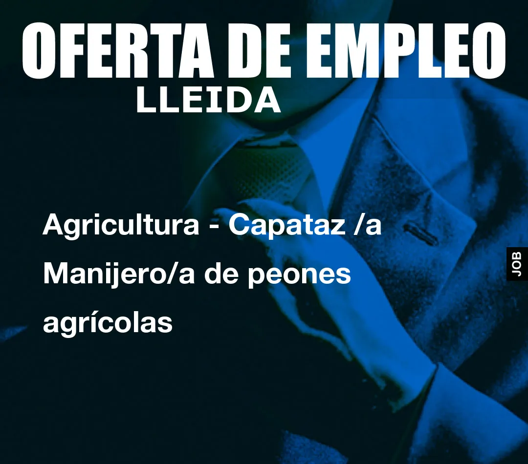 Agricultura – Capataz /a Manijero/a de peones agr