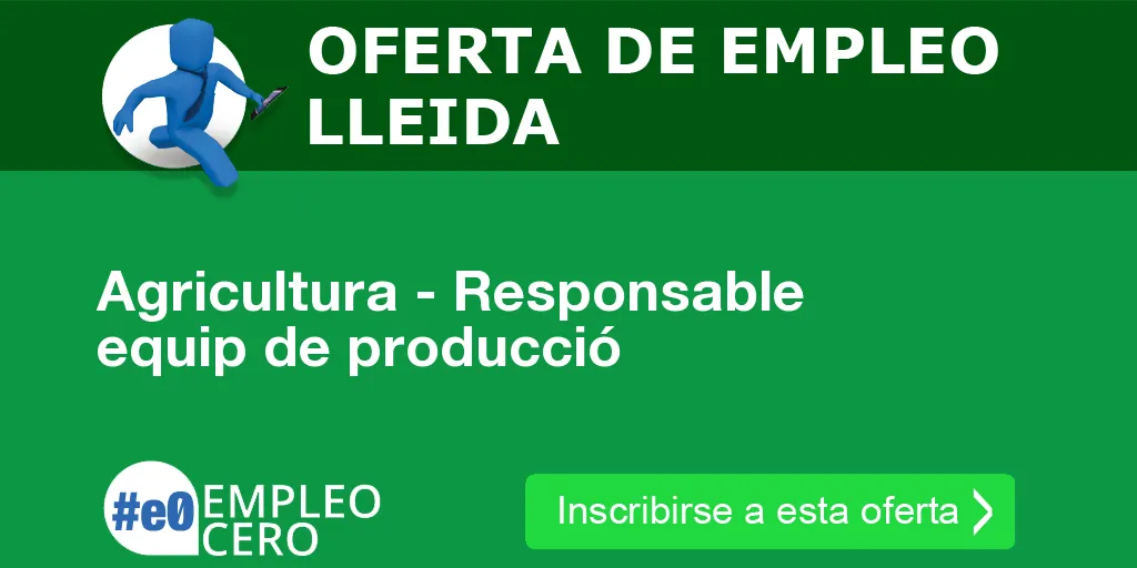 Agricultura - Responsable equip de producció Agricultura - Responsable equip de producció