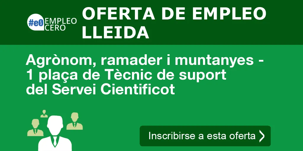 Agrònom, ramader i muntanyes - 1 plaça de Tècnic de suport del Servei Cientificot