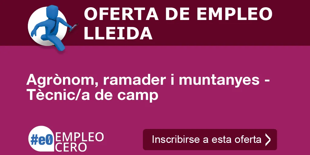 Agrònom, ramader i muntanyes - Tècnic/a de camp Agrònom, ramader i muntanyes - Tècnic/a de camp