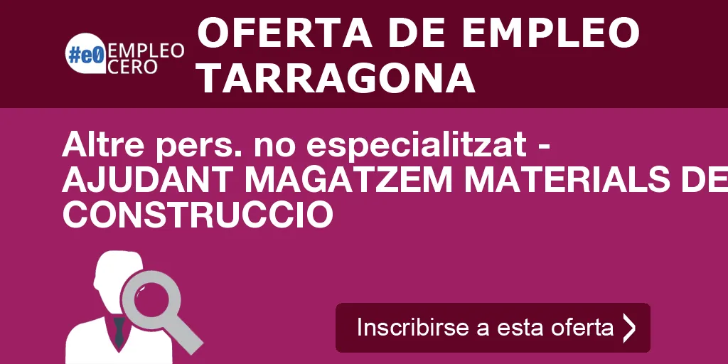 Altre pers. no especialitzat - AJUDANT MAGATZEM MATERIALS DE CONSTRUCCIO Altre pers. no especialitzat - AJUDANT MAGATZEM MATERIALS DE CONSTRUCCIO