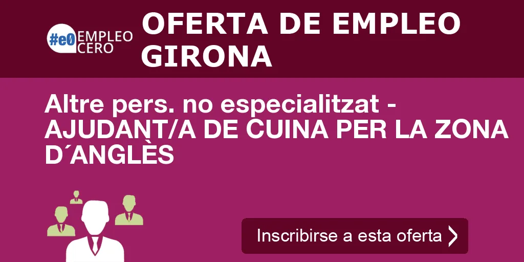 Altre pers. no especialitzat - AJUDANT/A DE CUINA PER LA ZONA D´ANGLÈS Altre pers. no especialitzat - AJUDANT/A DE CUINA PER LA ZONA D´ANGLÈS