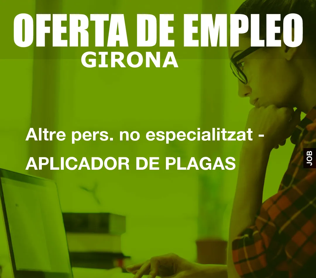 Altre pers. no especialitzat – APLICADOR DE PLAGAS