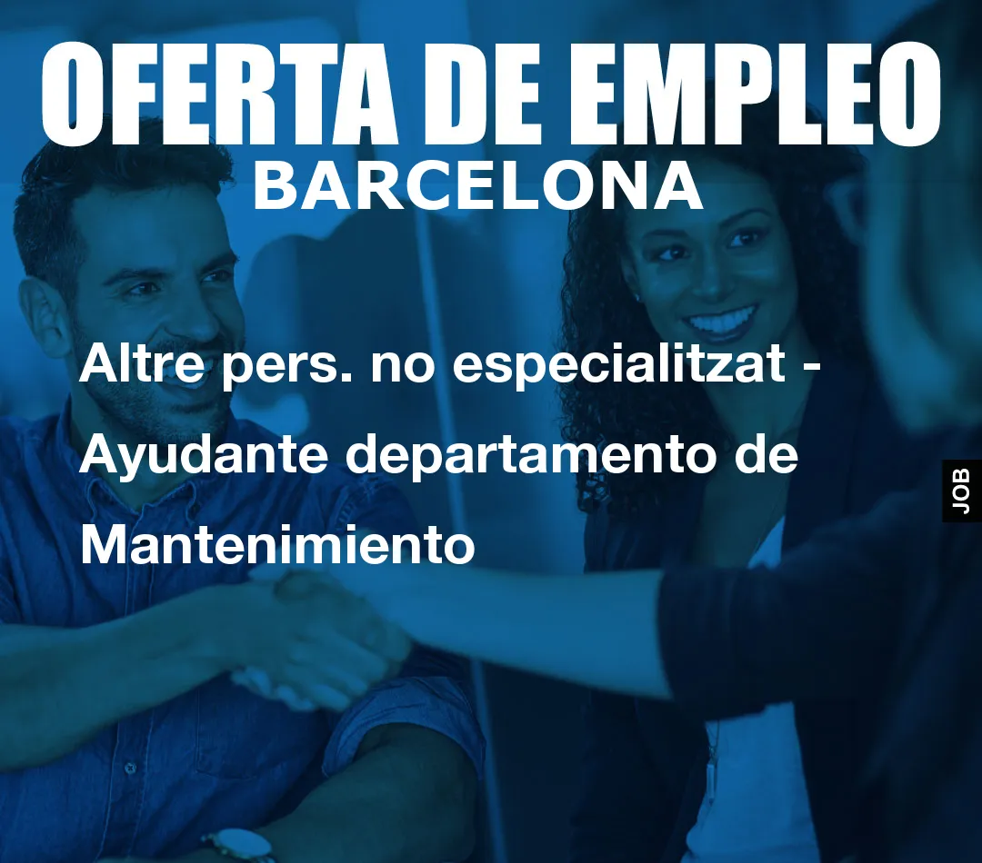 Altre pers. no especialitzat – Ayudante departamento de Mantenimiento