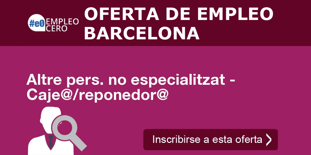 Altre pers. no especialitzat - Caje@/reponedor@ Altre pers. no especialitzat - Caje@/reponedor@
