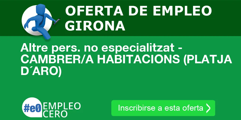 Altre pers. no especialitzat - CAMBRER/A HABITACIONS (PLATJA D´ARO) Altre pers. no especialitzat - CAMBRER/A HABITACIONS (PLATJA D´ARO)