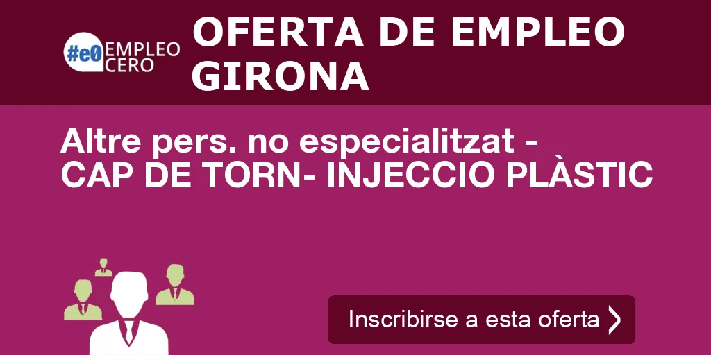 Altre pers. no especialitzat - CAP DE TORN- INJECCIO PLÀSTIC Altre pers. no especialitzat - CAP DE TORN- INJECCIO PLÀSTIC