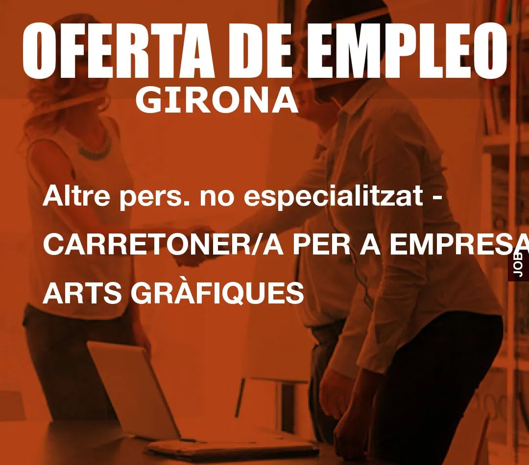 Altre pers. no especialitzat – CARRETONER/A PER A EMPRESA ARTS GR