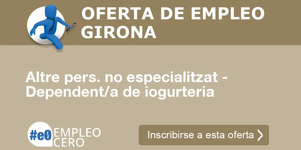Altre pers. no especialitzat - Dependent/a de iogurteria Altre pers. no especialitzat - Dependent/a de iogurteria