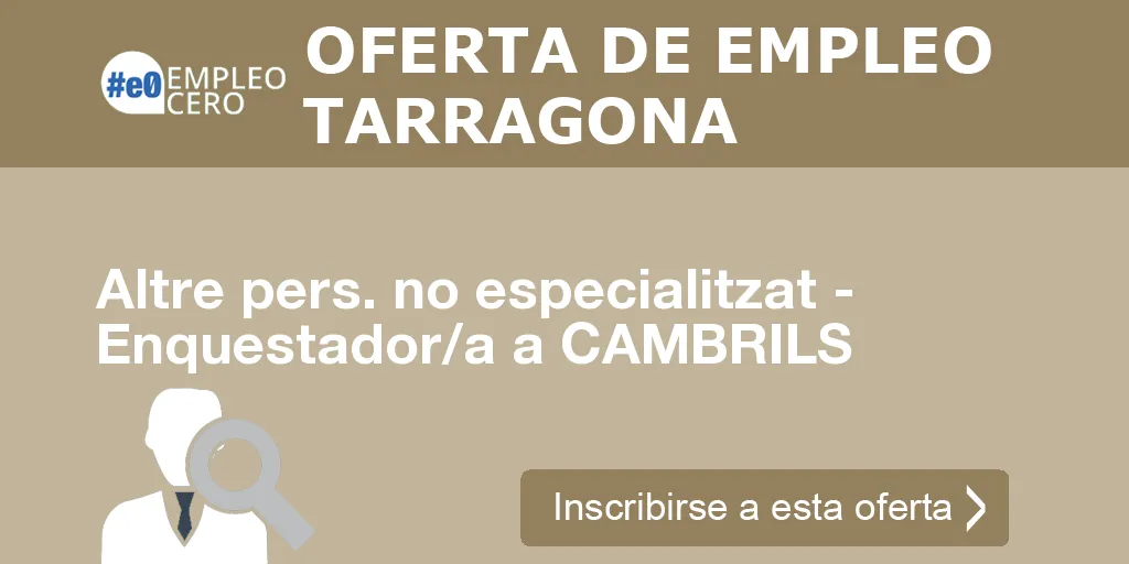 Altre pers. no especialitzat - Enquestador/a a CAMBRILS Altre pers. no especialitzat - Enquestador/a a CAMBRILS